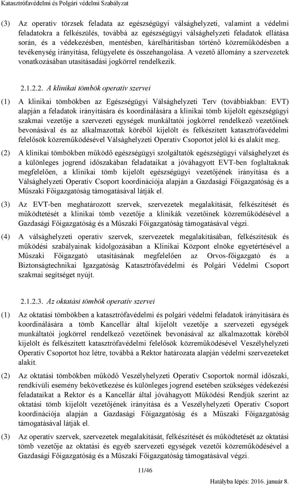 1.2.2. A klinikai tömbök operatív szervei (1) A klinikai tömbökben az Egészségügyi Válsághelyzeti Terv (továbbiakban: EVT) alapján a feladatok irányítására és koordinálására a klinikai tömb kijelölt
