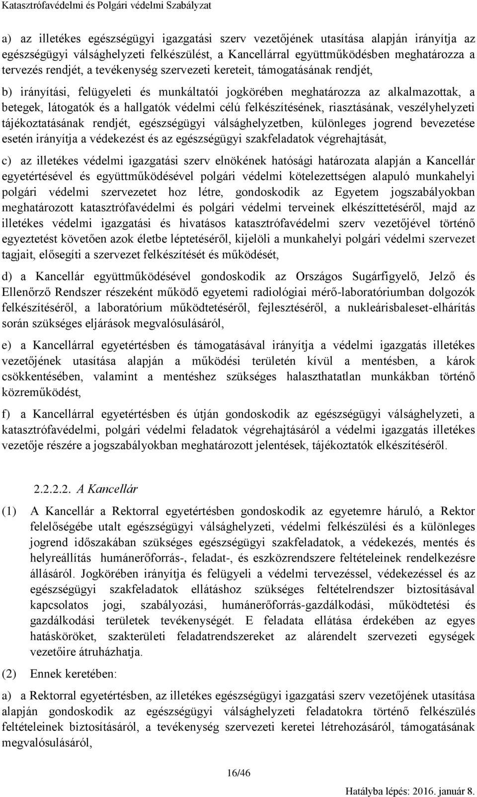 felkészítésének, riasztásának, veszélyhelyzeti tájékoztatásának rendjét, egészségügyi válsághelyzetben, különleges jogrend bevezetése esetén irányítja a védekezést és az egészségügyi szakfeladatok