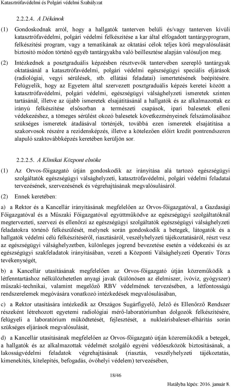program, vagy a tematikának az oktatási célok teljes körű megvalósulását biztosító módon történő egyéb tantárgyakba való beillesztése alapján valósuljon meg.