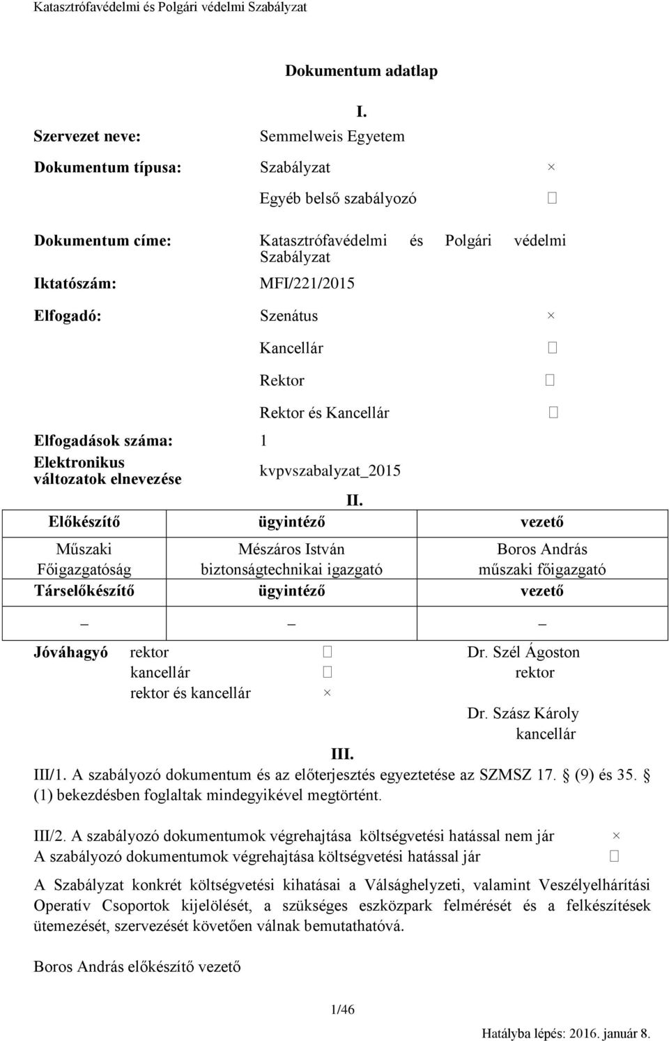 Rektor és Kancellár Elfogadások száma: 1 Elektronikus változatok elnevezése kvpvszabalyzat_2015 II.