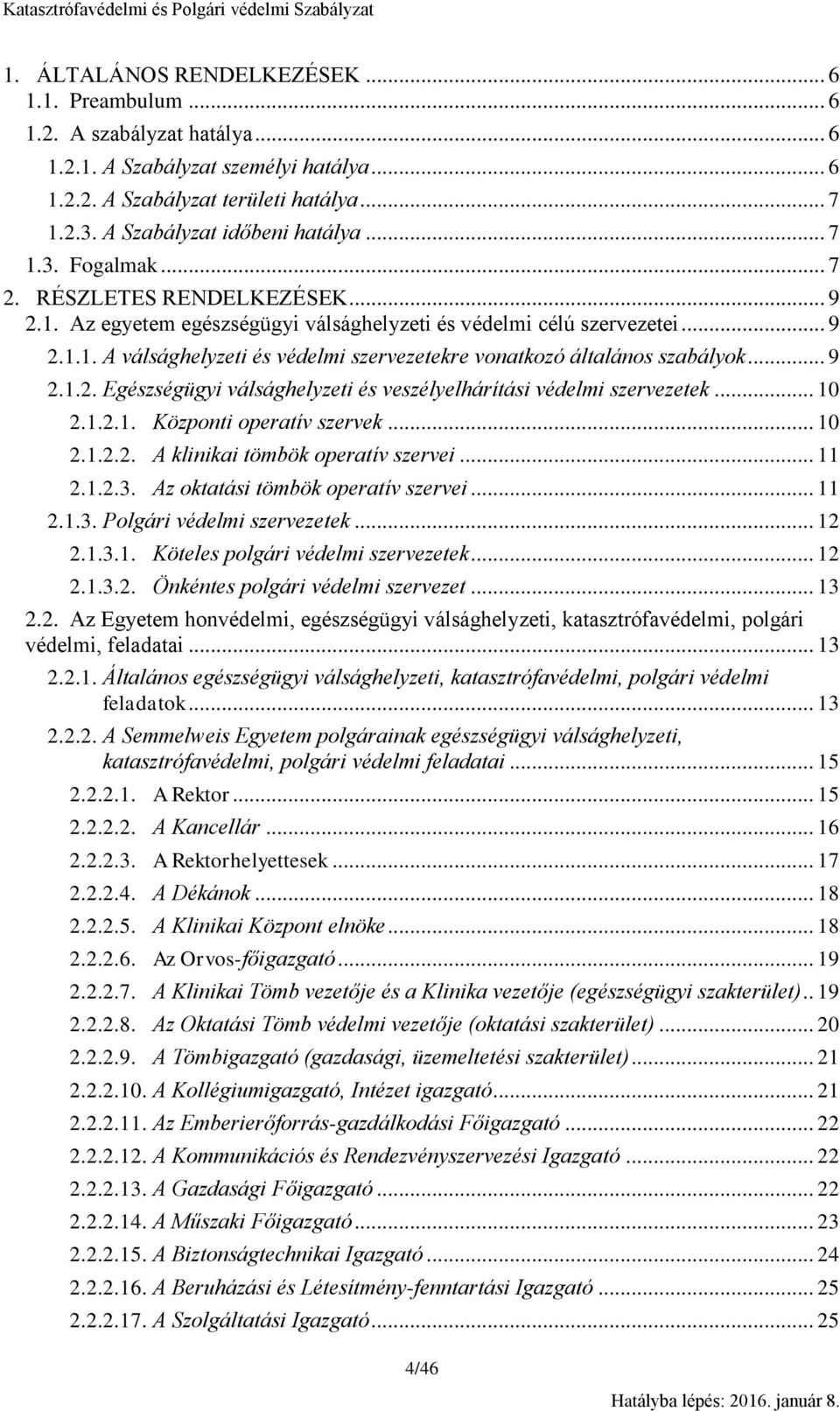 .. 9 2.1.2. Egészségügyi válsághelyzeti és veszélyelhárítási védelmi szervezetek... 10 2.1.2.1. Központi operatív szervek... 10 2.1.2.2. A klinikai tömbök operatív szervei... 11 2.1.2.3.