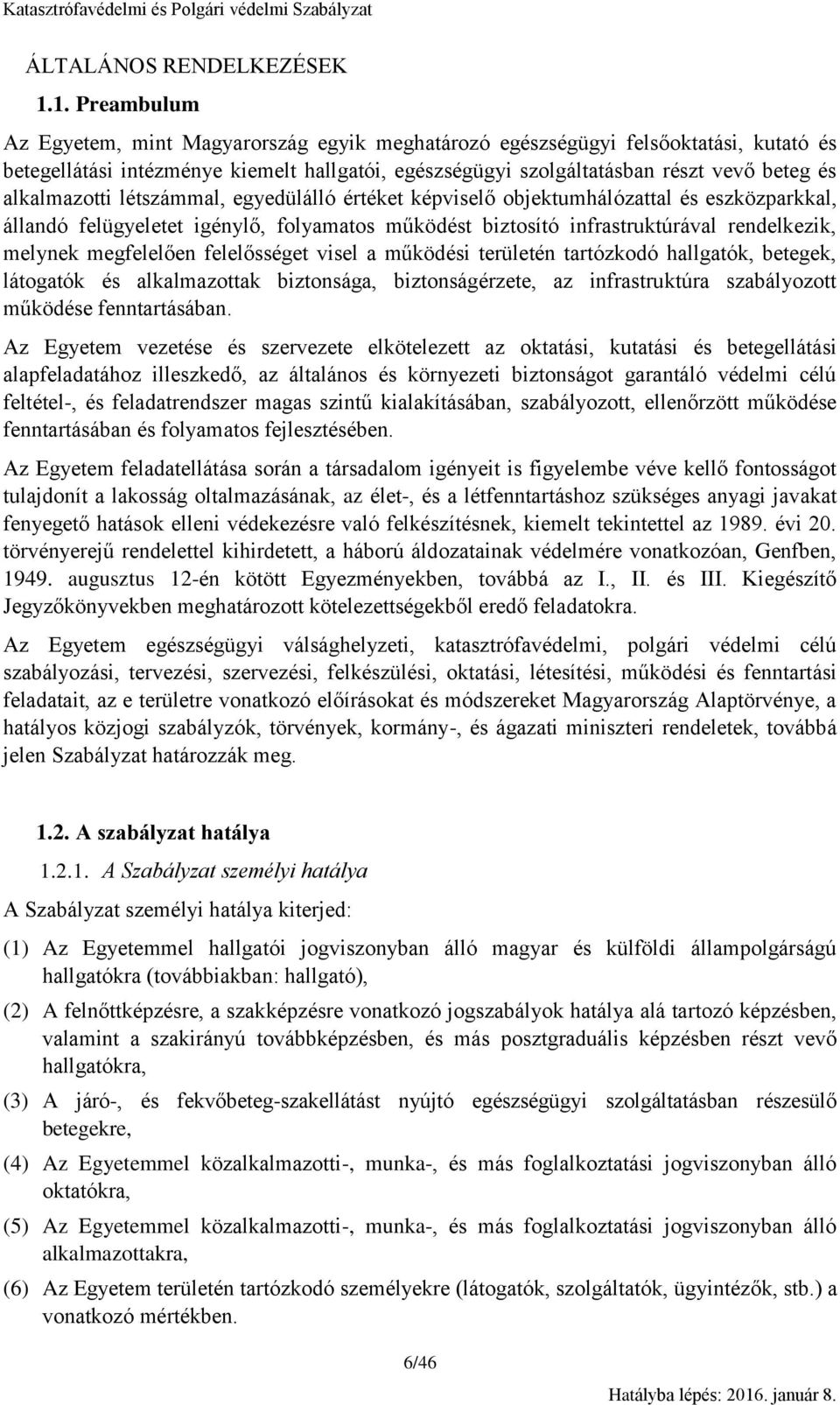 alkalmazotti létszámmal, egyedülálló értéket képviselő objektumhálózattal és eszközparkkal, állandó felügyeletet igénylő, folyamatos működést biztosító infrastruktúrával rendelkezik, melynek