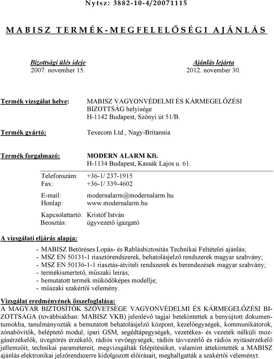 H-1134 Budapest, Kassák Lajos u. 61. Telefonszám: +36-1/ 237-1915 Fax: +36-1/ 339-4602 E-mail: modernalarm@