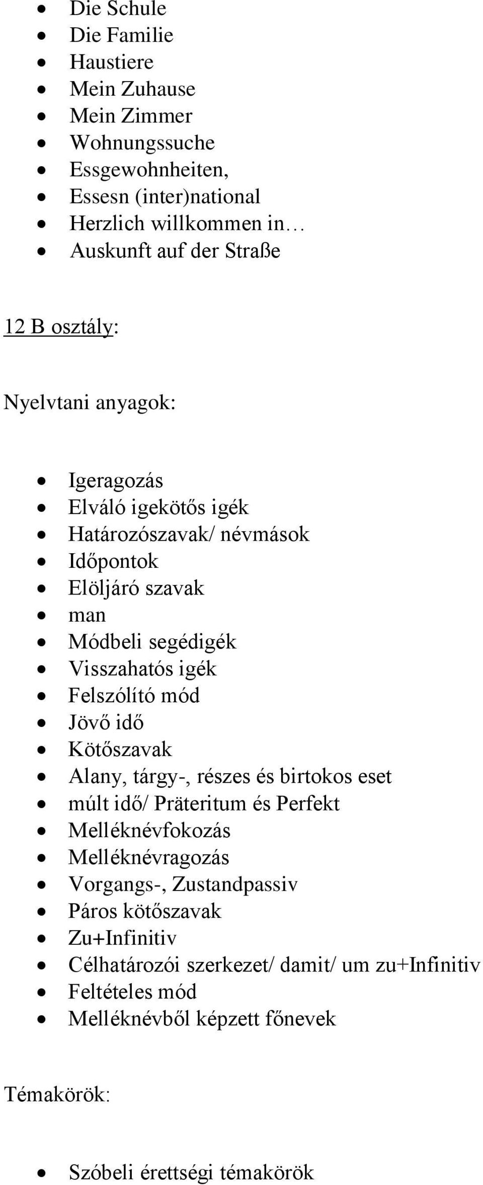 Felszólító mód Jövő idő Kötőszavak Alany, tárgy-, részes és birtokos eset múlt idő/ Präteritum és Perfekt Melléknévfokozás Melléknévragozás Vorgangs-,