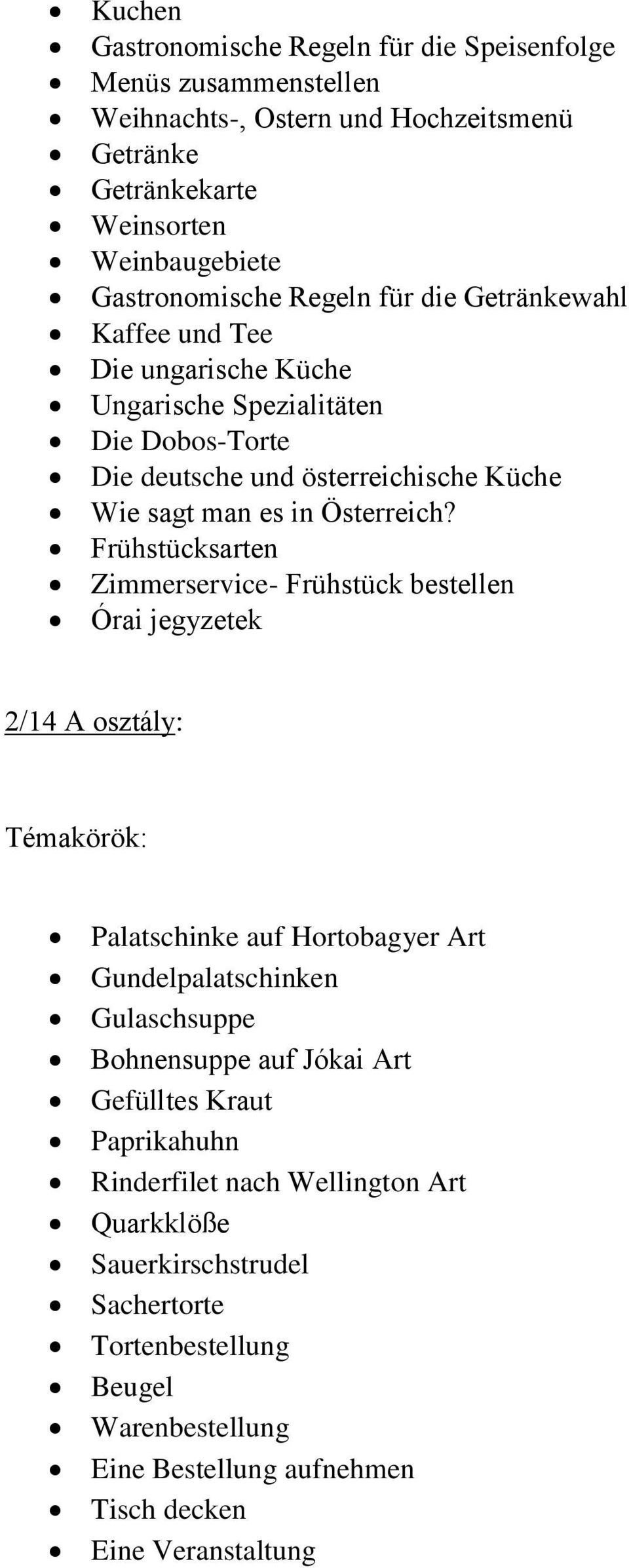 Frühstücksarten Zimmerservice- Frühstück bestellen Órai jegyzetek 2/14 A osztály: Palatschinke auf Hortobagyer Art Gundelpalatschinken Gulaschsuppe Bohnensuppe auf Jókai Art