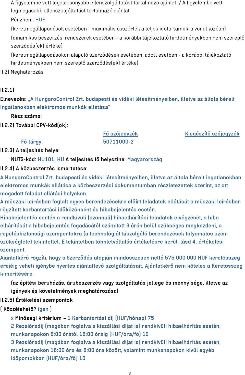 szerződések esetében, adott esetben - a korábbi tájékoztató hirdetményekben nem szereplő szerződés(ek) értéke) II.2) Meghatározás II.2.1) Elnevezés: A HungaroControl Zrt.