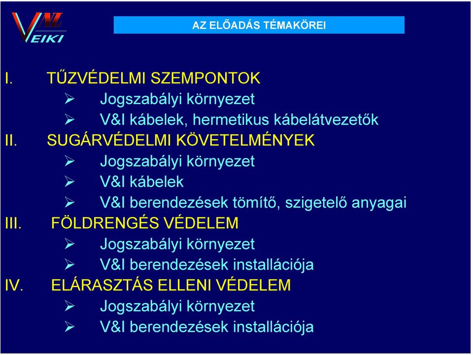 SUGÁRVÉDELMI KÖVETELMÉNYEK Jogszabályi környezet V&I kábelek V&I berendezések tömítő,