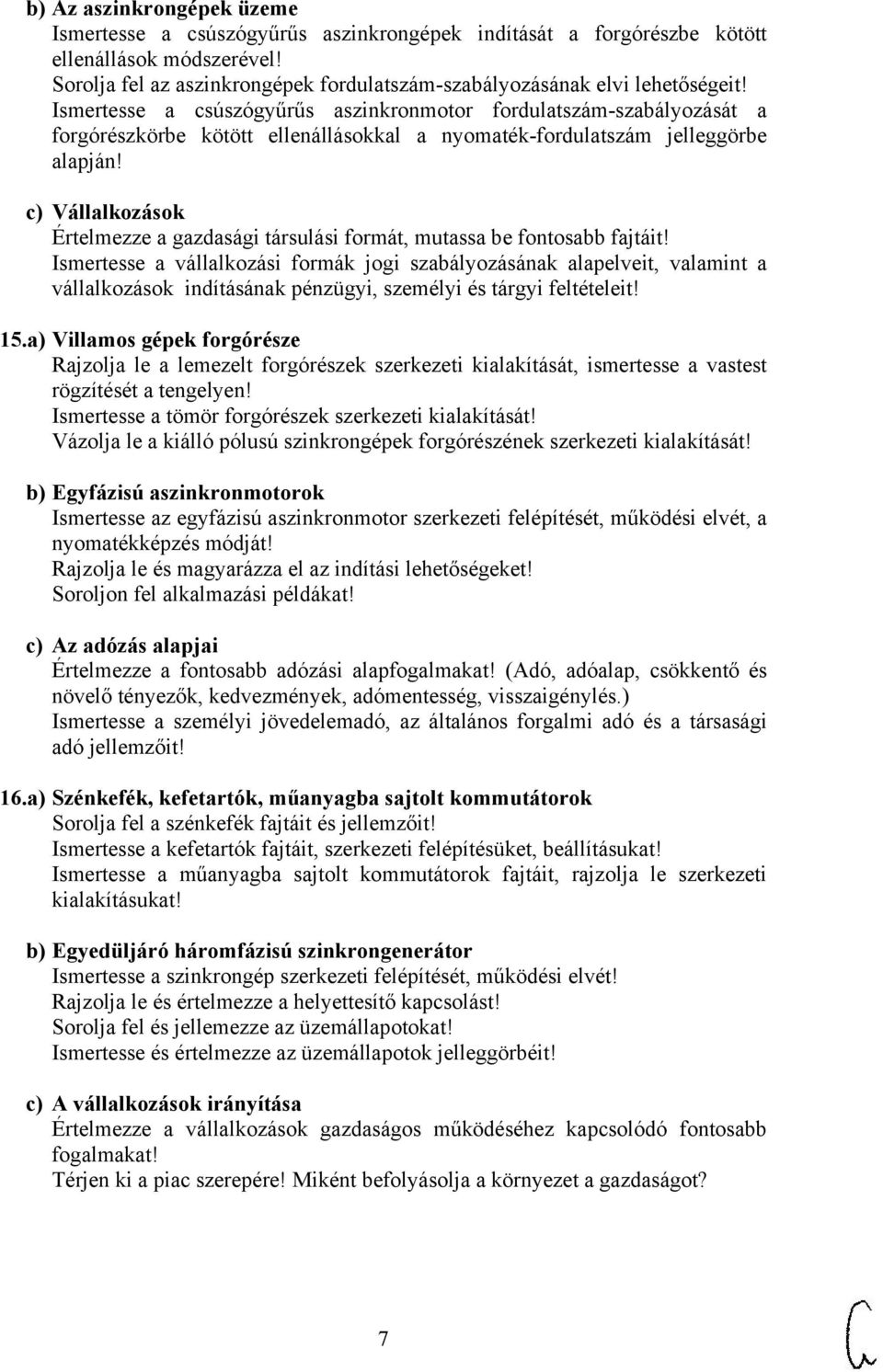 Ismertesse a csúszógyűrűs aszinkronmotor fordulatszám-szabályozását a forgórészkörbe kötött ellenállásokkal a nyomaték-fordulatszám jelleggörbe alapján!