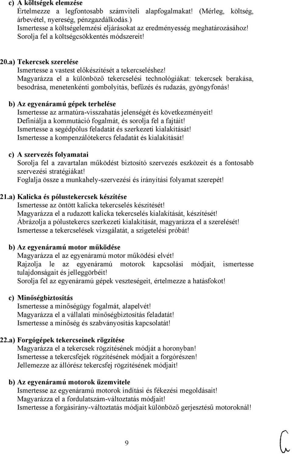 Magyarázza el a különböző tekercselési technológiákat: tekercsek berakása, besodrása, menetenkénti gombolyítás, befűzés és rudazás, gyöngyfonás!