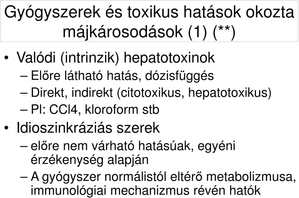 hepatotoxikus) Pl: CCl4, kloroform stb Idioszinkráziás szerek előre nem várható hatásúak,