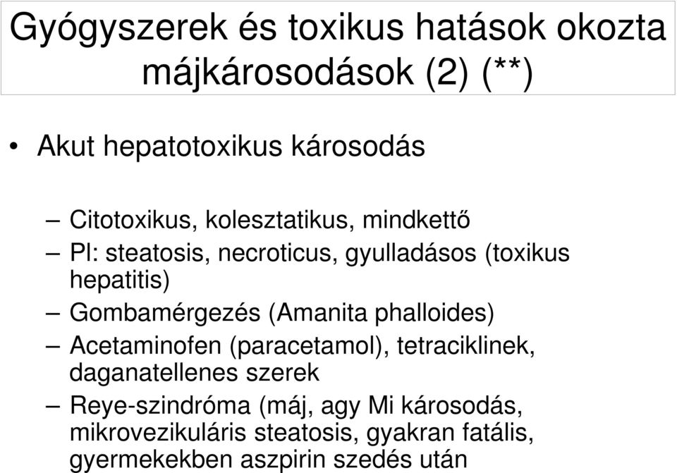 Gombamérgezés (Amanita phalloides) Acetaminofen (paracetamol), tetraciklinek, daganatellenes szerek