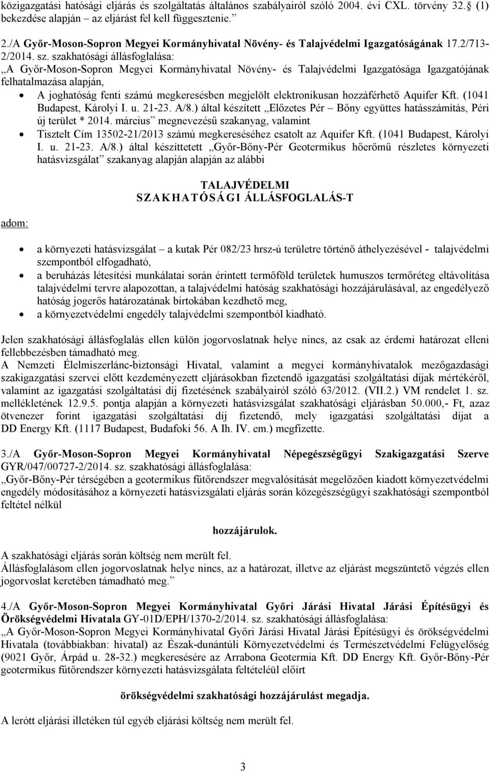 szakhatósági állásfoglalása: A Győr-Moson-Sopron Megyei Kormányhivatal Növény- és Talajvédelmi Igazgatósága Igazgatójának felhatalmazása alapján, A joghatóság fenti számú megkeresésben megjelölt
