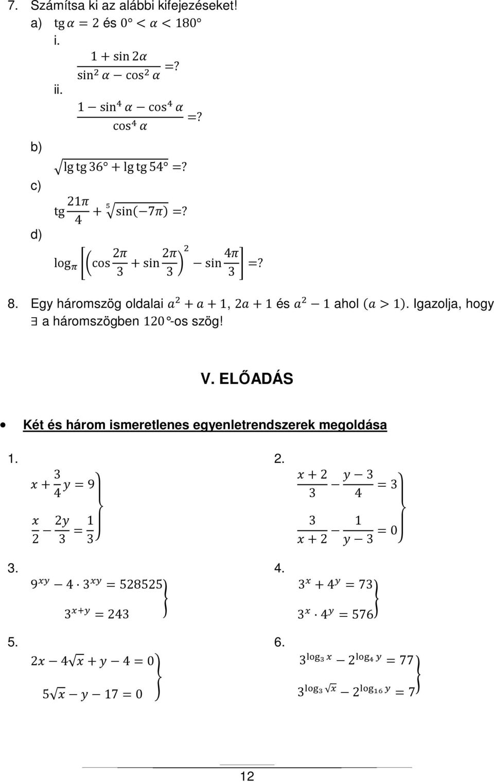 Egy háromszög oldalai + + 1, 2 + 1 és 1 ahol > 1. Igazolja, hogy a háromszögben 120 -os szög! V.