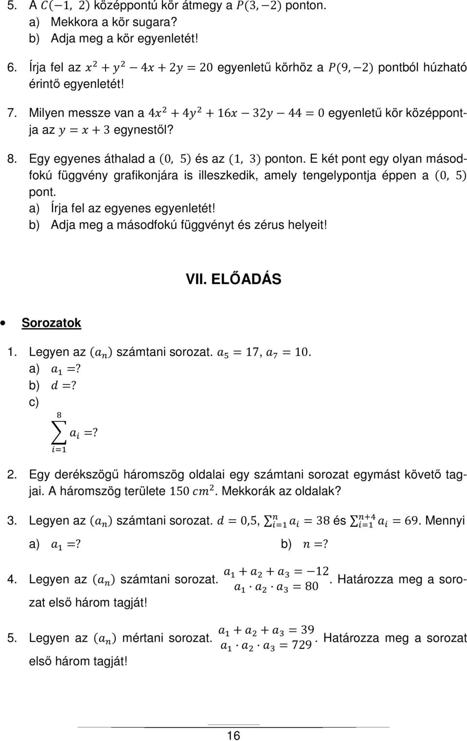 E két pont egy olyan másodfokú függvény grafikonjára is illeszkedik, amely tengelypontja éppen a 0, 5 pont. Írja fel az egyenes egyenletét! Adja meg a másodfokú függvényt és zérus helyeit! VII.