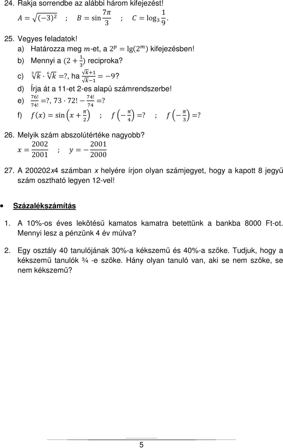 A 200202x4 számban x helyére írjon olyan számjegyet, hogy a kapott 8 jegyű szám osztható legyen 12-vel! Százalékszámítás 1.