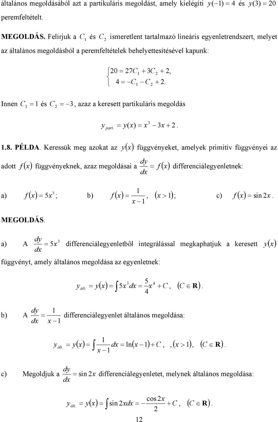 az adott f függvéneknek azaz megoldásai a d f differenciálegenletnek: d f f a) 5 ; b) MEGOLDÁS a) A ; c) f sin d 5 differenciálegenletből integrálással megkaphatjuk a keresett d függvént amel