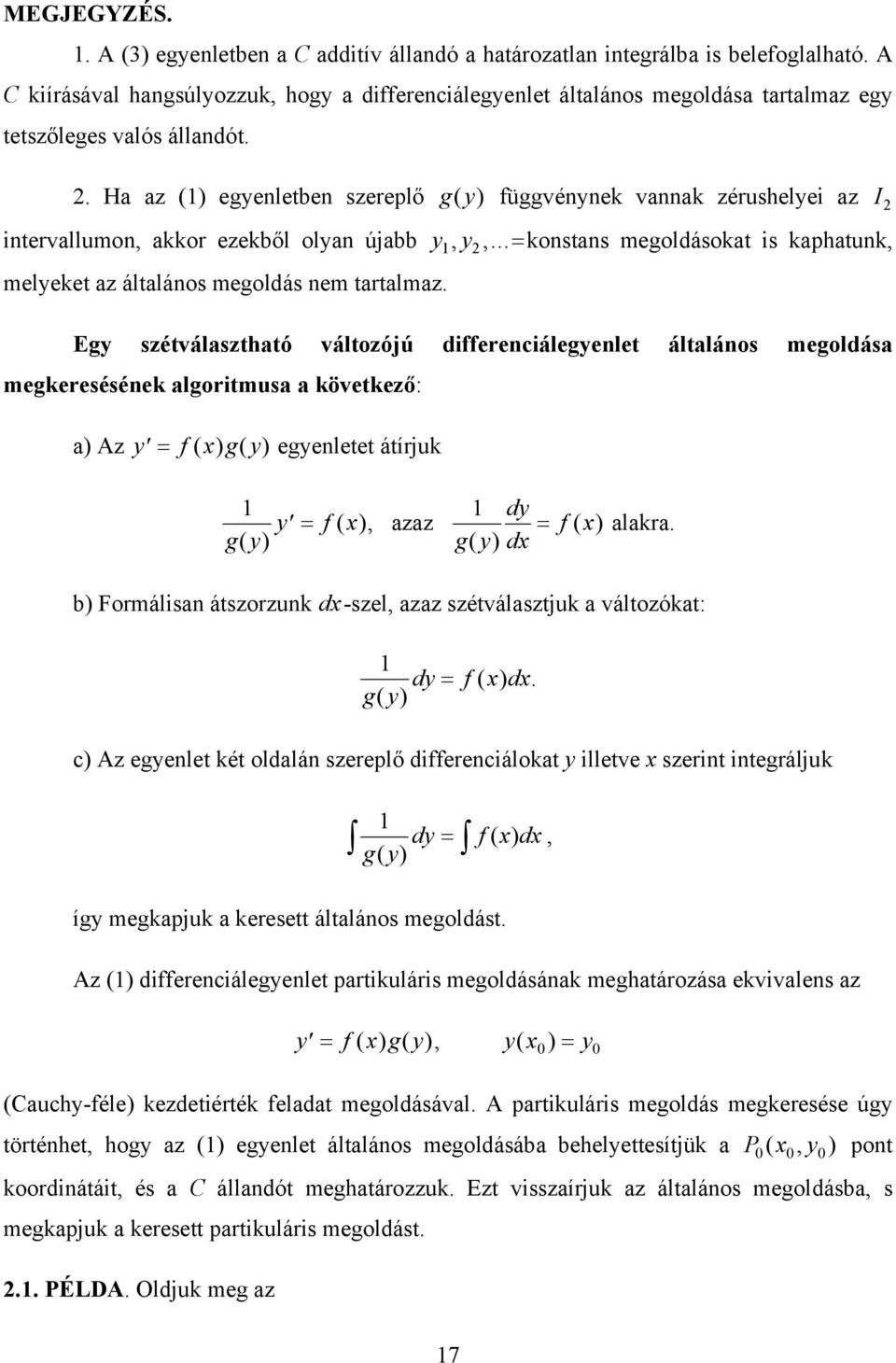 szétválasztható változójú differenciálegenlet általános megoldása megkeresésének algoritmusa a következő: a) Az f ( ) g( ) egenletet átírjuk g ( ) f ( ) azaz d g( ) d f ( ) alakra b) Formálisan