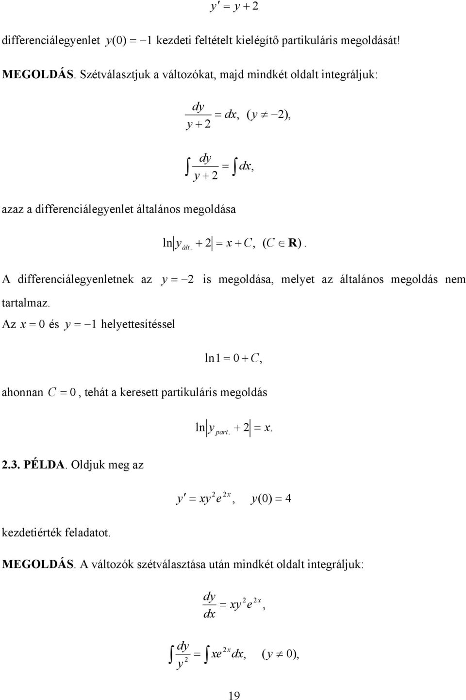ált C ( C R) A differenciálegenletnek az is megoldása melet az általános megoldás nem tartalmaz Az 0 és helettesítéssel ahonnan ln 0
