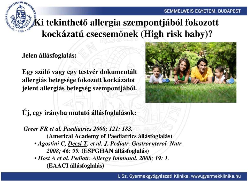 szempontjából. Új, egy irányba mutató állásfoglalások: Greer FR et al. Paediatrics 2008; 121: 183.