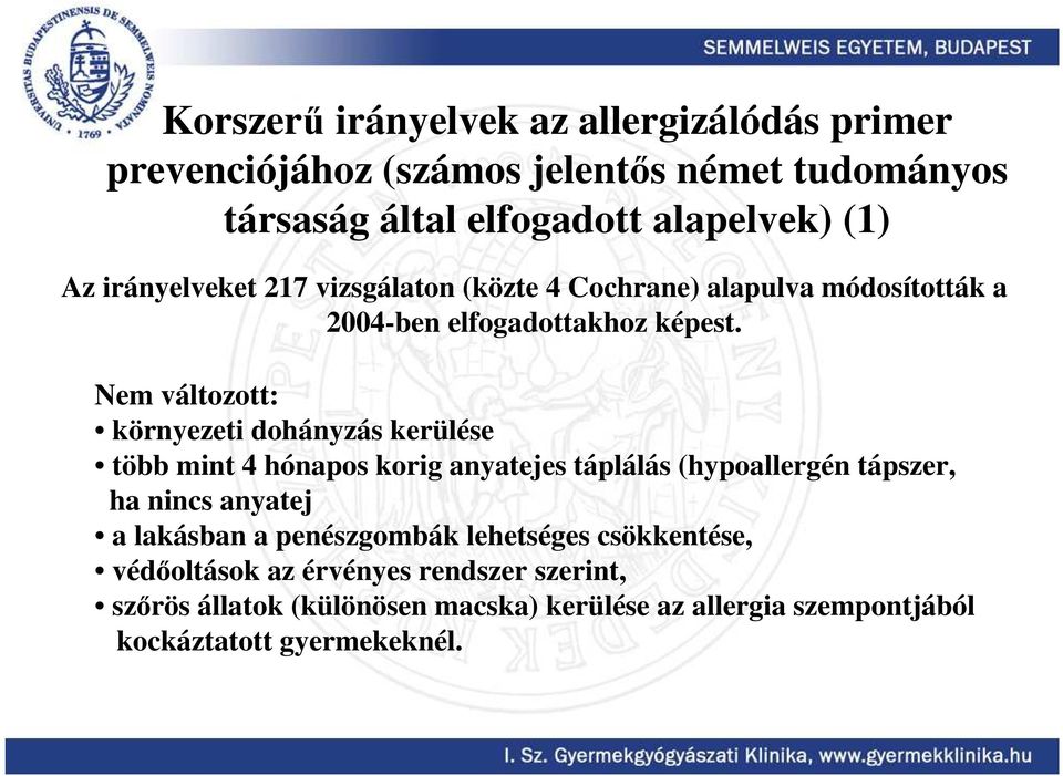 Nem változott: környezeti dohányzás kerülése több mint 4 hónapos korig anyatejes táplálás (hypoallergén tápszer, ha nincs anyatej a