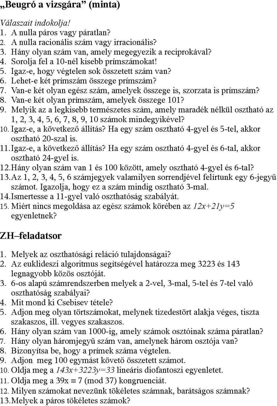 Van-e két olyan egész szám, amelyek összege is, szorzata is prímszám? 8. Van-e két olyan prímszám, amelyek összege 101? 9.