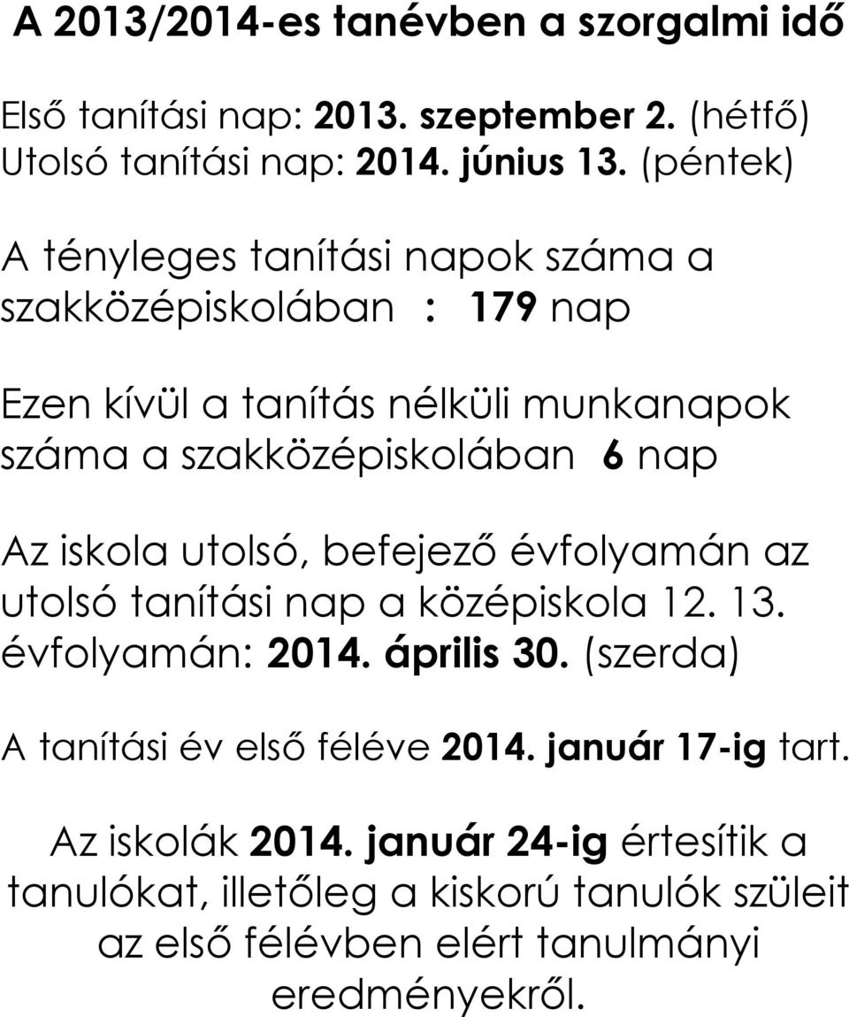 Az iskola utolsó, befejező évfolyamán az utolsó tanítási nap a középiskola 12. 13. évfolyamán: 2014. április 30.