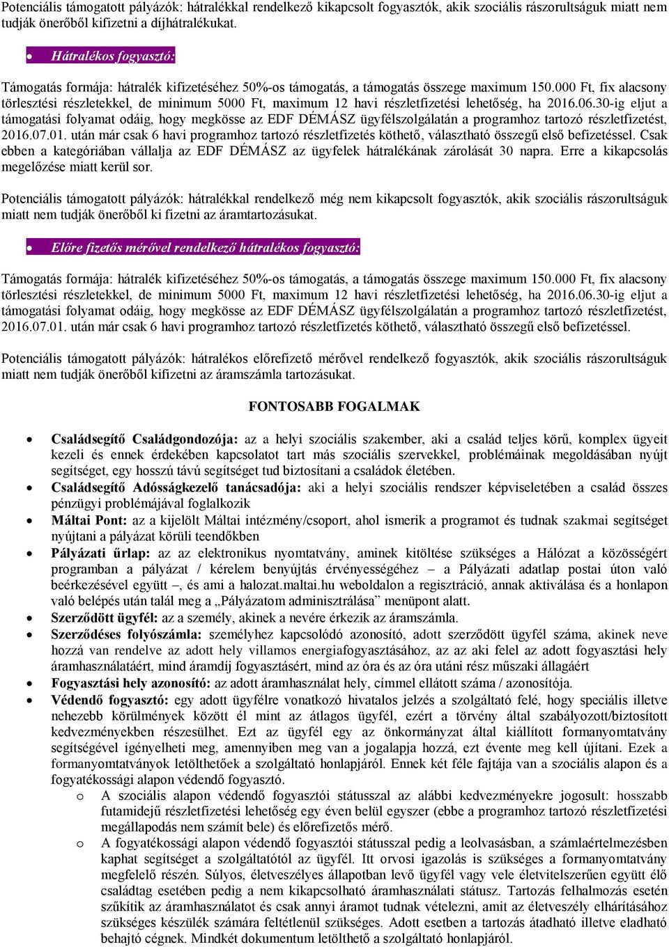 000 Ft, fix alacsony törlesztési részletekkel, de minimum 5000 Ft, maximum 12 havi részletfizetési lehetőség, ha 2016.06.