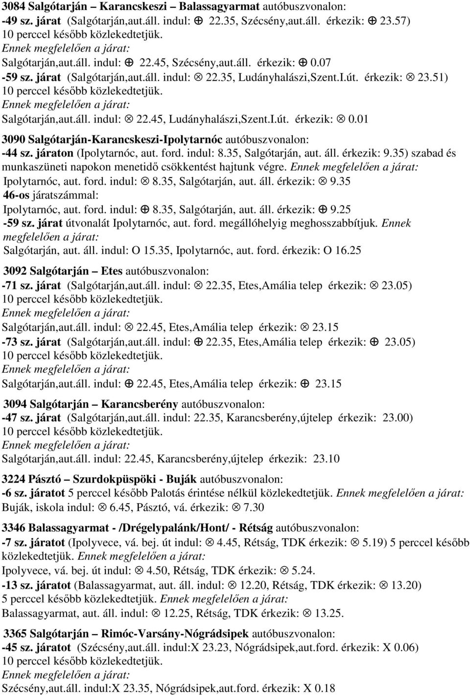 01 3090 Salgótarján-Karancskeszi-Ipolytarnóc autóbuszvonalon: -44 sz. járaton (Ipolytarnóc, aut. ford. indul: 8.35, Salgótarján, aut. áll. érkezik: 9.