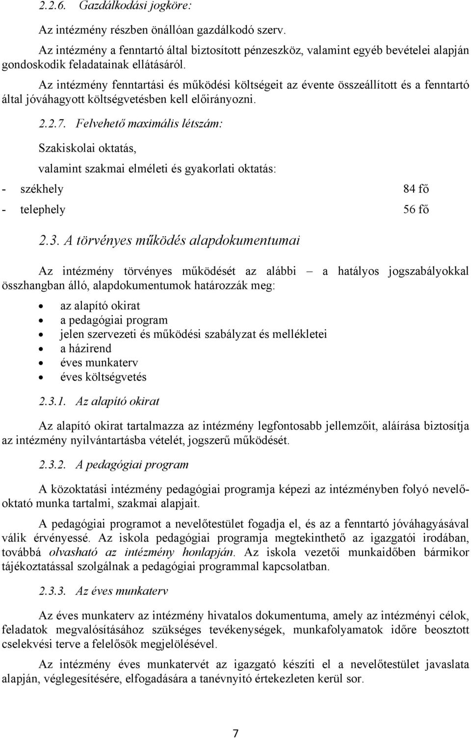 Az intézmény fenntartási és működési költségeit az évente összeállított és a fenntartó által jóváhagyott költségvetésben kell előirányozni. 2.2.7.