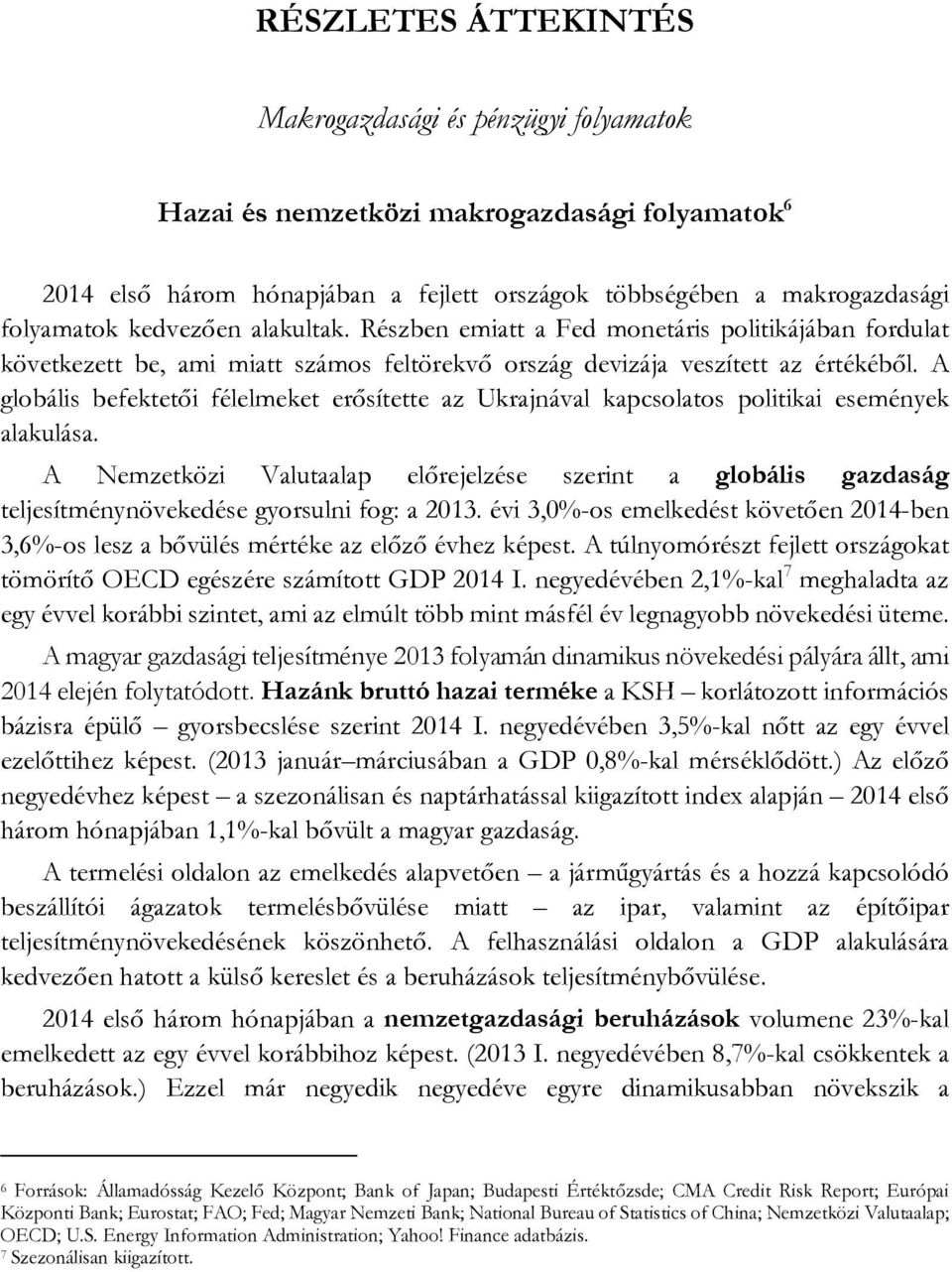 A globális befektetői félelmeket erősítette az Ukrajnával kapcsolatos politikai események alakulása.