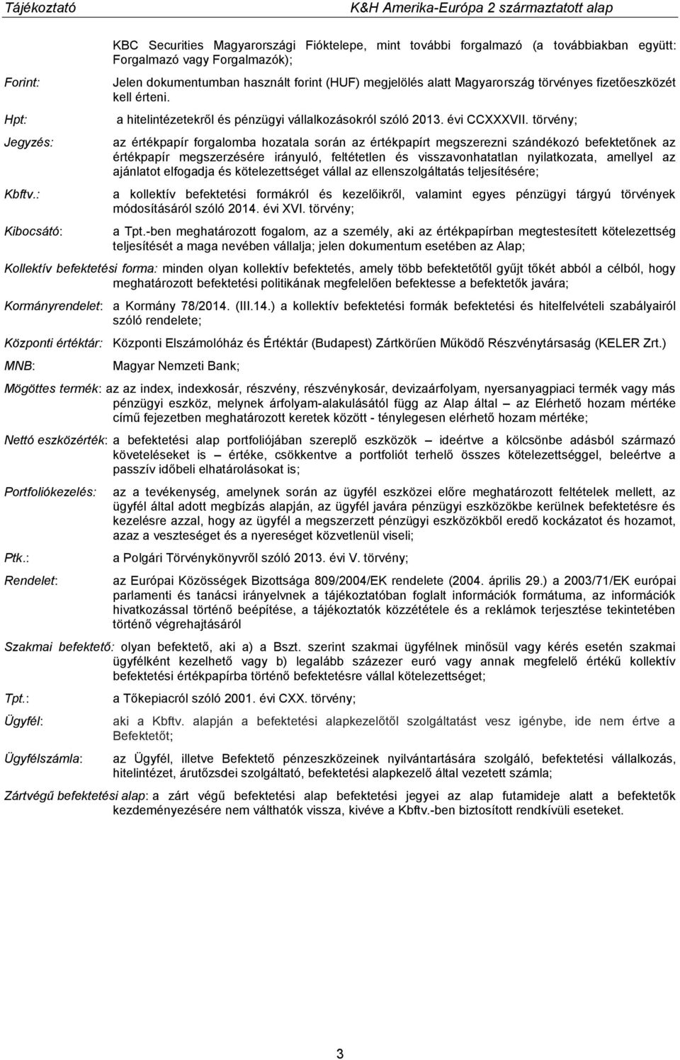 Magyarország törvényes fizetőeszközét kell érteni. a hitelintézetekről és pénzügyi vállalkozásokról szóló 2013. évi CCXXXVII.