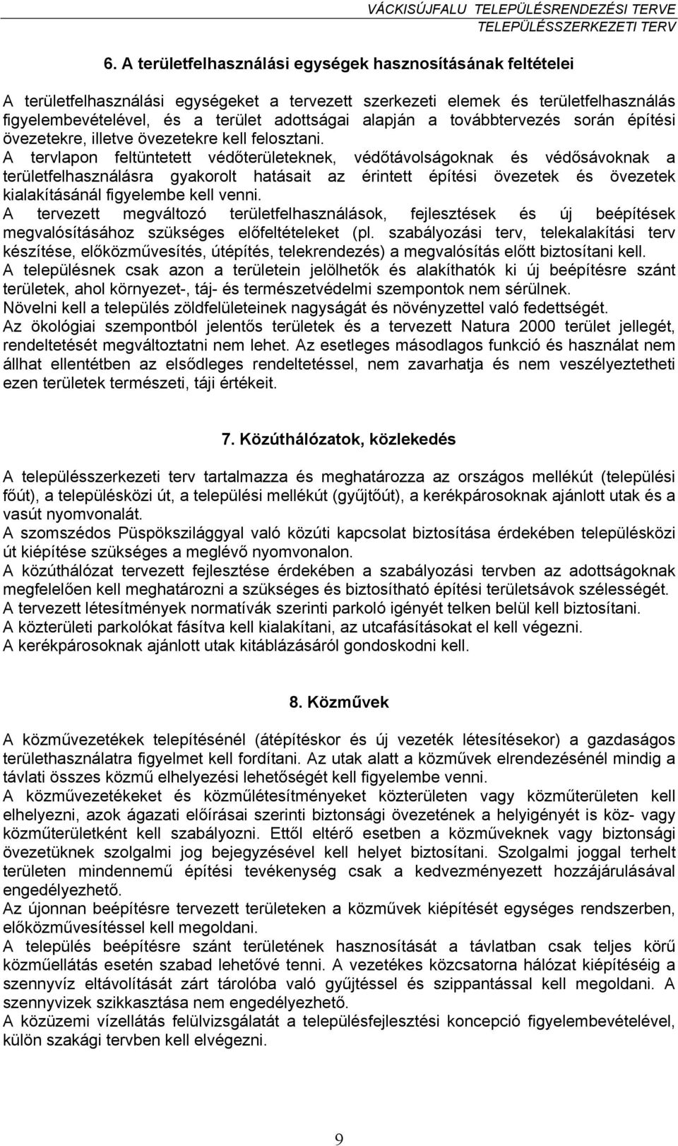 A tervlapon feltüntetett védőterületeknek, védőtávolságoknak és védősávoknak a területfelhasználásra gyakorolt hatásait az érintett építési övezetek és övezetek kialakításánál figyelembe kell venni.