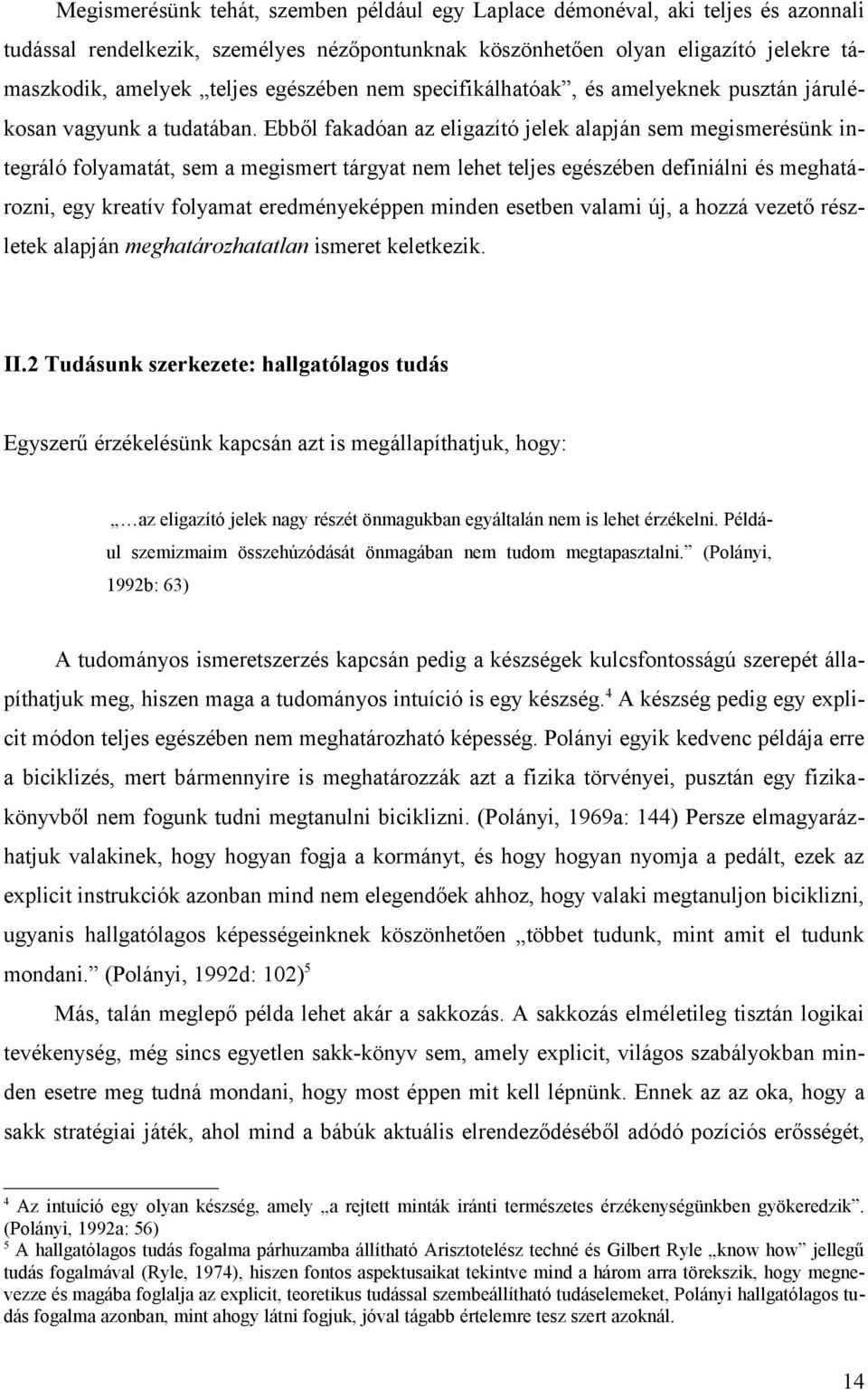 Ebből fakadóan az eligazító jelek alapján sem megismerésünk integráló folyamatát, sem a megismert tárgyat nem lehet teljes egészében definiálni és meghatározni, egy kreatív folyamat eredményeképpen