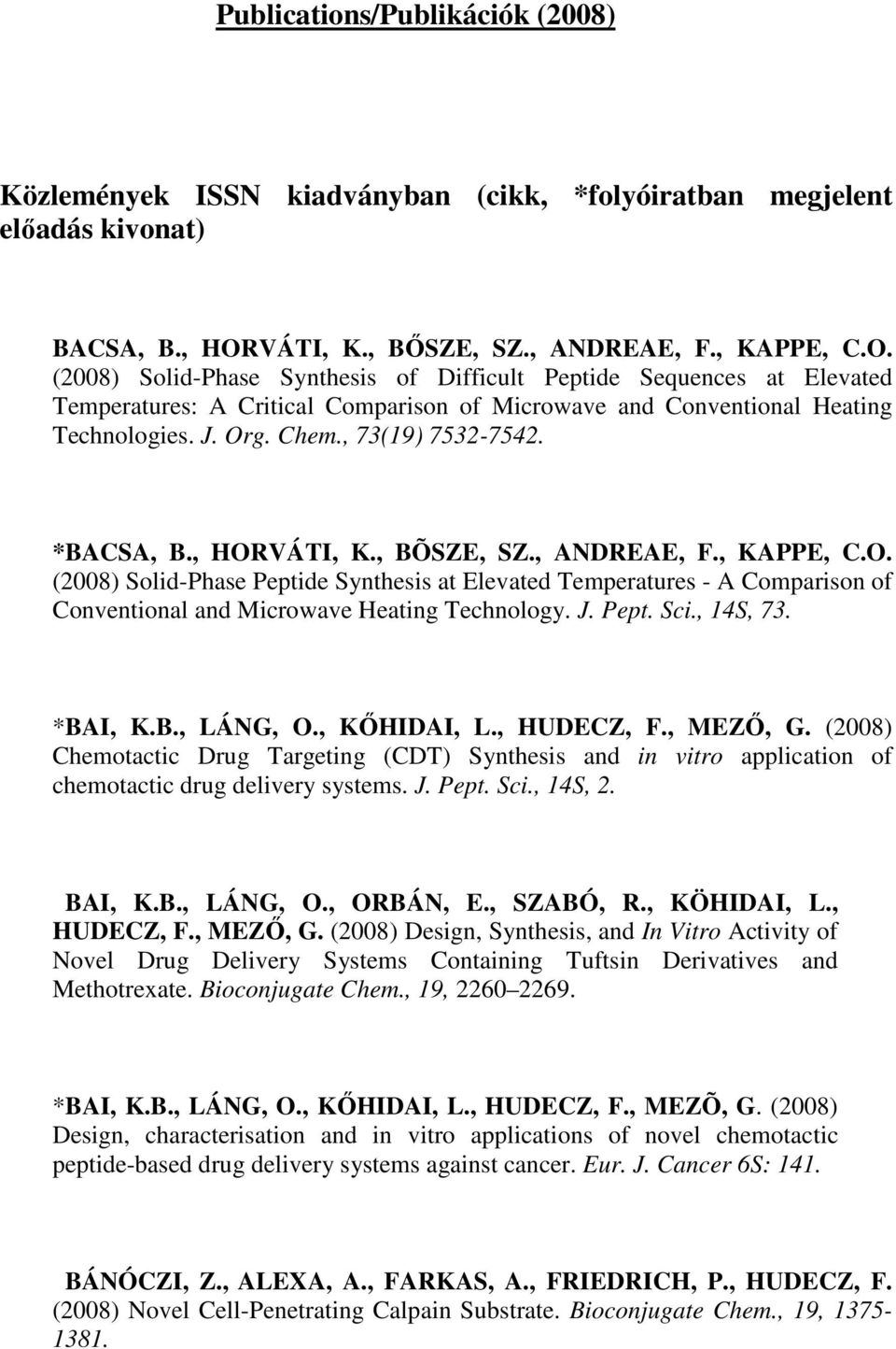 (2008) Solid-Phase Synthesis of Difficult Peptide Sequences at Elevated Temperatures: A Critical Comparison of Microwave and Conventional Heating Technologies. J. Org. Chem., 73(19) 7532-7542.