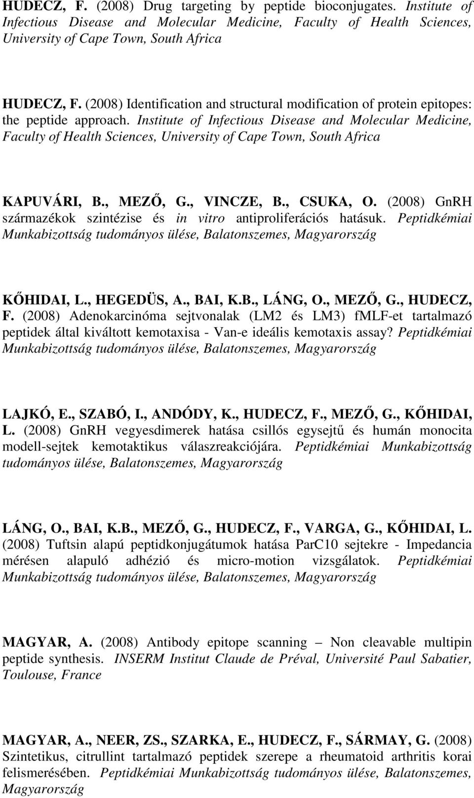 Institute of Infectious Disease and Molecular Medicine, Faculty of Health Sciences, University of Cape Town, South Africa KAPUVÁRI, B., MEZŐ, G., VINCZE, B., CSUKA, O.