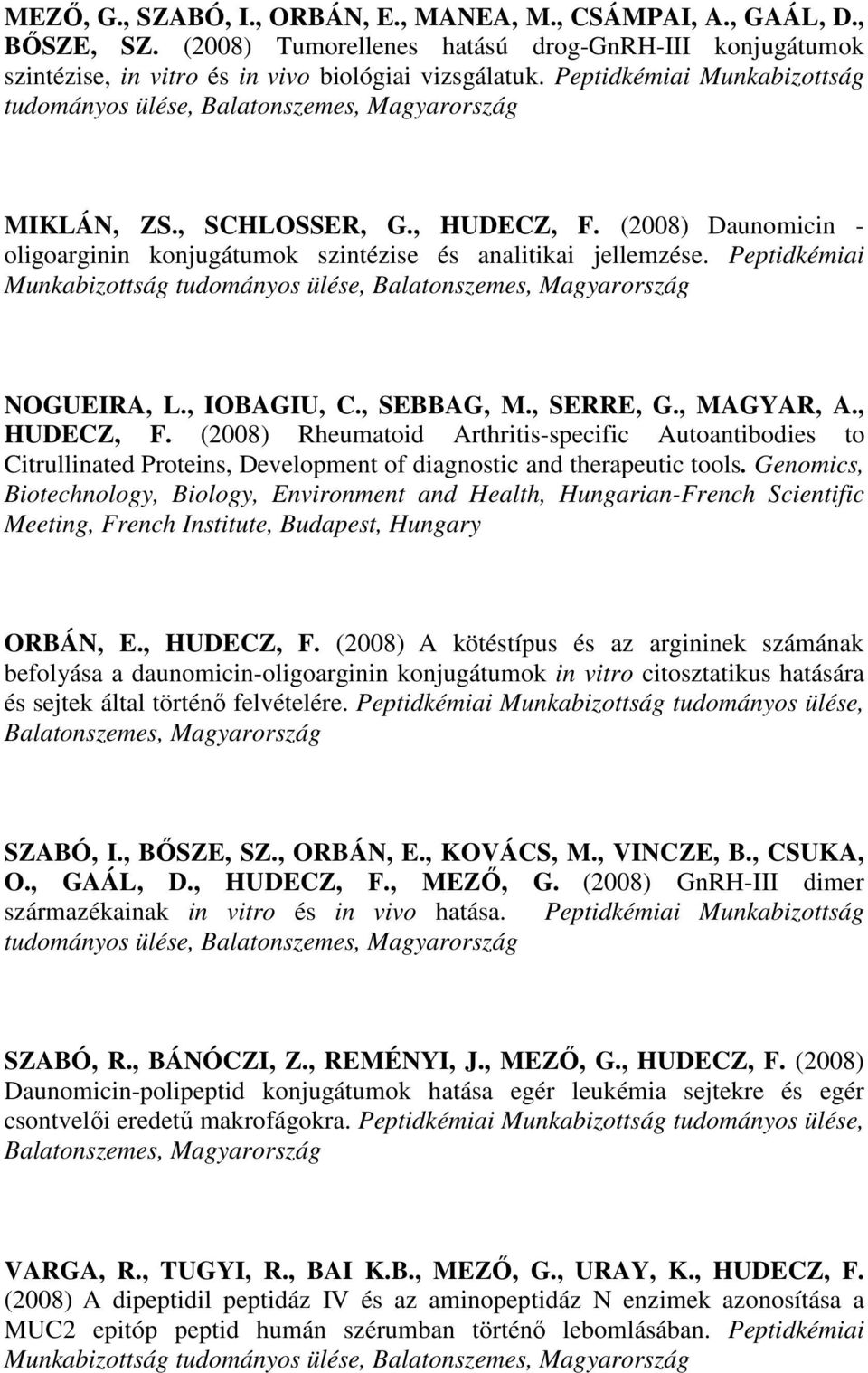 Peptidkémiai Munkabizottság tudományos ülése, Balatonszemes, Magyarország NOGUEIRA, L., IOBAGIU, C., SEBBAG, M., SERRE, G., MAGYAR, A., HUDECZ, F.