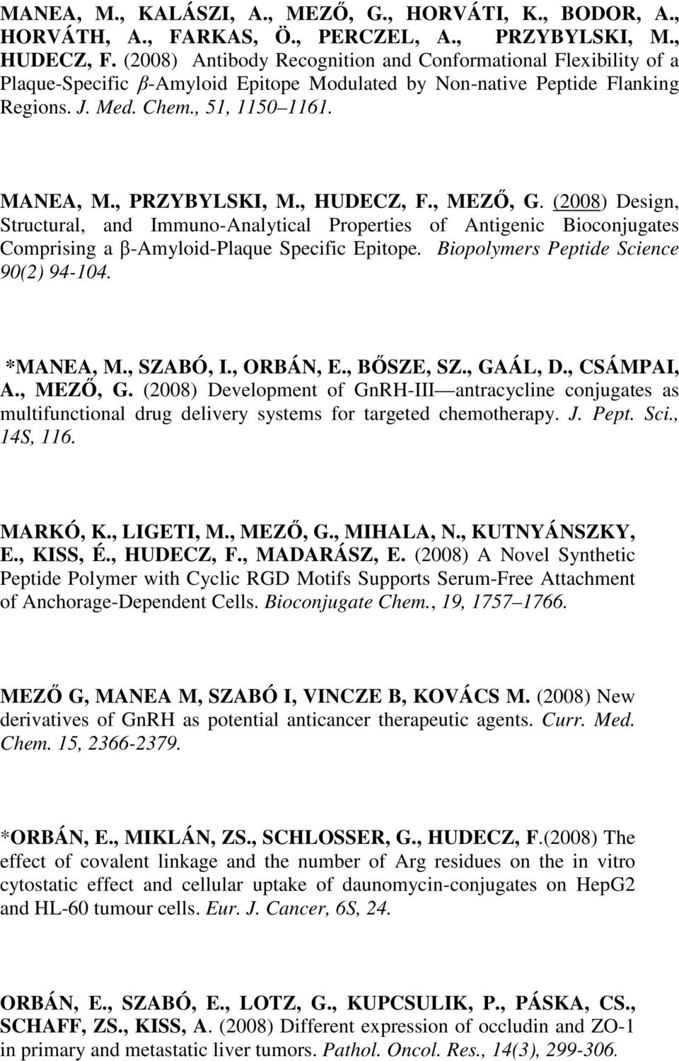 , PRZYBYLSKI, M., HUDECZ, F., MEZŐ, G. (2008) Design, Structural, and Immuno-Analytical Properties of Antigenic Bioconjugates Comprising a β-amyloid-plaque Specific Epitope.