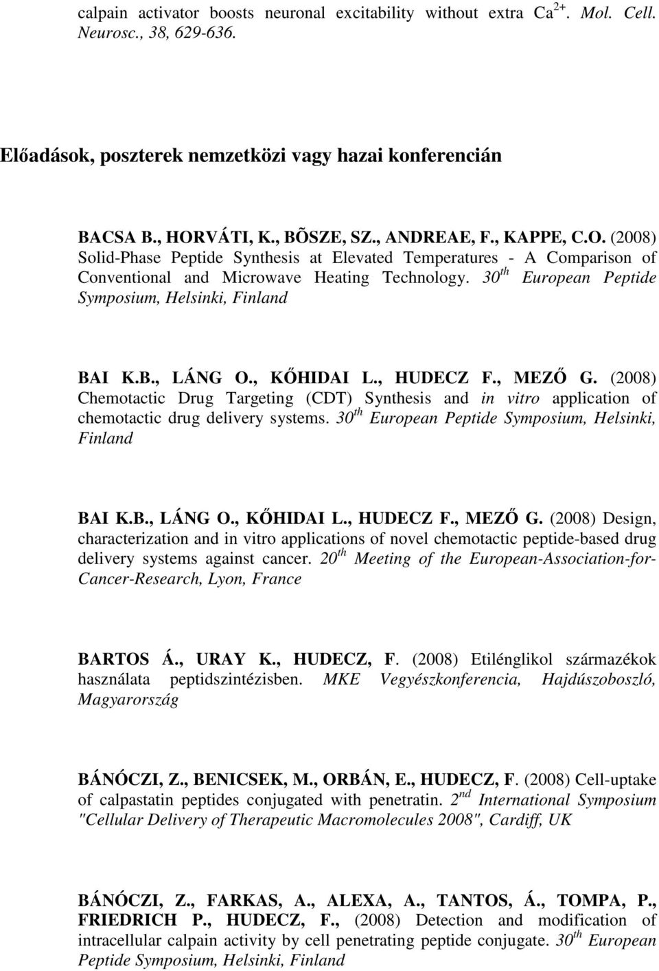 30 th European Peptide Symposium, Helsinki, Finland BAI K.B., LÁNG O., KŐHIDAI L., HUDECZ F., MEZŐ G.