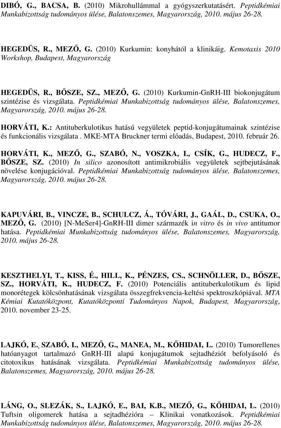 Peptidkémiai Munkabizottság tudományos ülése, Balatonszemes, Magyarország, 2010. május 26-28. HORVÁTI, K.