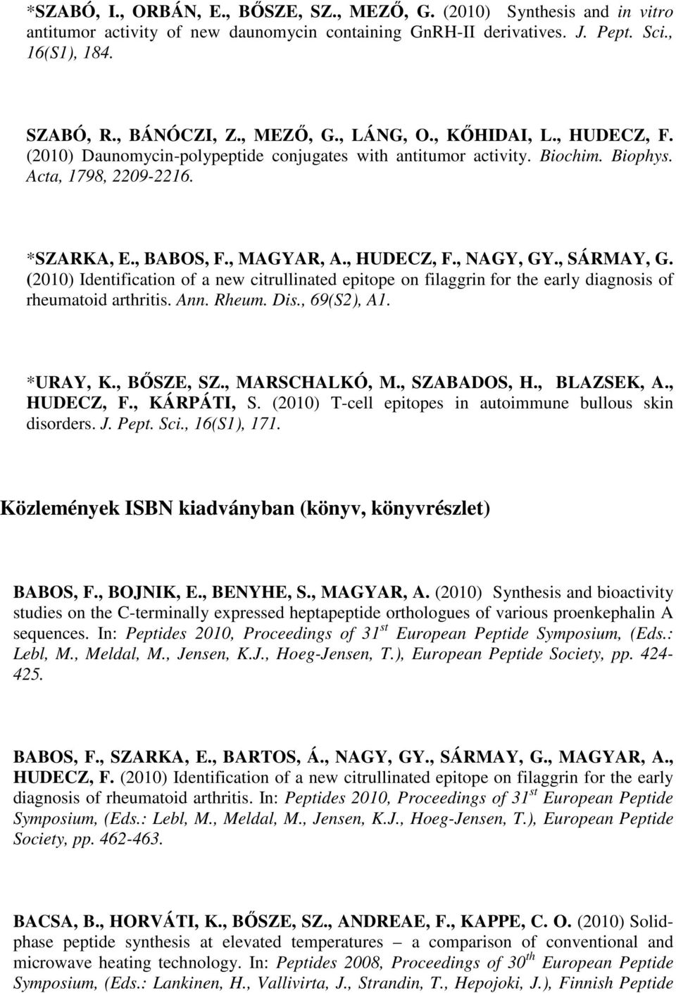 , SÁRMAY, G. (2010) Identification of a new citrullinated epitope on filaggrin for the early diagnosis of rheumatoid arthritis. Ann. Rheum. Dis., 69(S2), A1. *URAY, K., BŐSZE, SZ., MARSCHALKÓ, M.