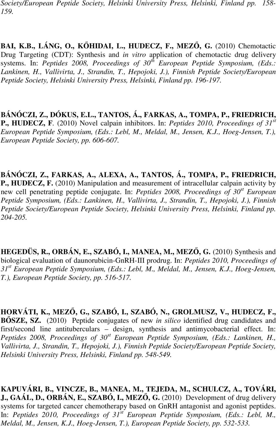 : Lankinen, H., Vallivirta, J., Strandin, T., Hepojoki, J.), Finnish Peptide Society/European Peptide Society, Helsinki University Press, Helsinki, Finland pp. 196-197. BÁNÓCZI, Z., DÓKUS, E.L., TANTOS, Á.