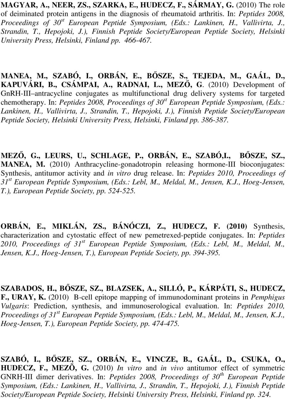 ), Finnish Peptide Society/European Peptide Society, Helsinki University Press, Helsinki, Finland pp. 466-467. MANEA, M., SZABÓ, I., ORBÁN, E., BŐSZE, S., TEJEDA, M., GAÁL, D., KAPUVÁRI, B.