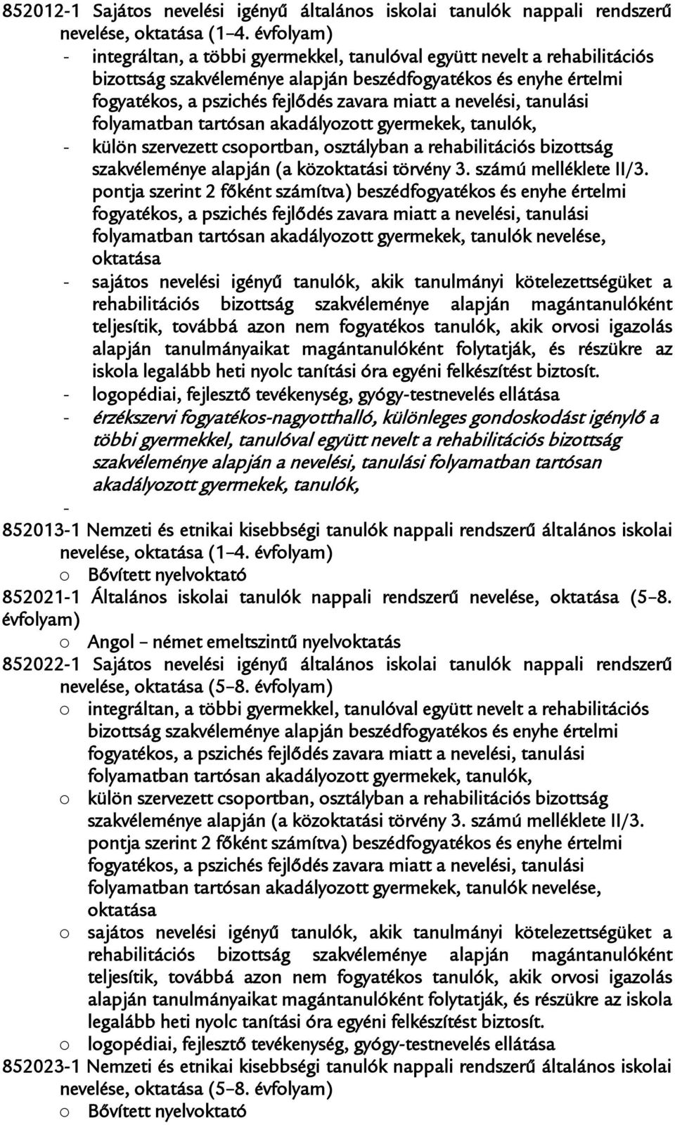 rehabilitációs bizottság szakvéleménye alapján a nevelési, tanulási folyamatban tartósan akadályozott gyermekek, tanulók, - 852013-1 Nemzeti és etnikai kisebbségi tanulók nappali rendszerű általános