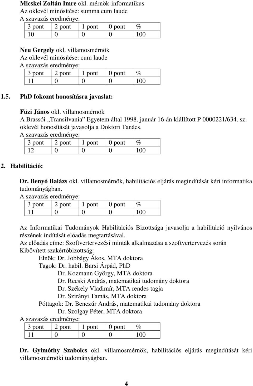 2. Habilitáció: Dr. Benyó Balázs okl. villamosmérnök, habilitációs eljárás megindítását kéri informatika tudományágban.