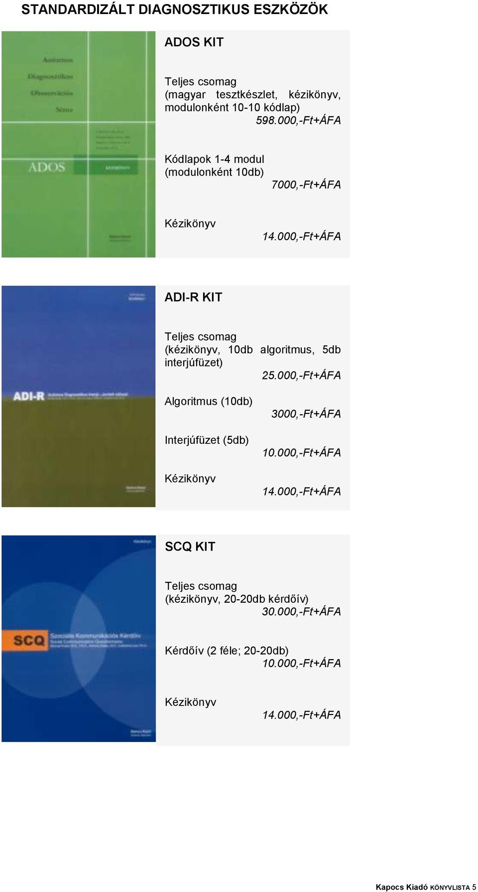 5db interjúfüzet) 25.000,-Ft+ÁFA Algoritmus (10db) Interjúfüzet (5db) 3000,-Ft+ÁFA 10.