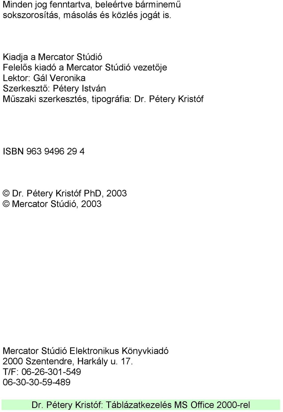 István Műszaki szerkesztés, tipográfia: Dr. Pétery Kristóf ISBN 963 9496 29 4 Dr.