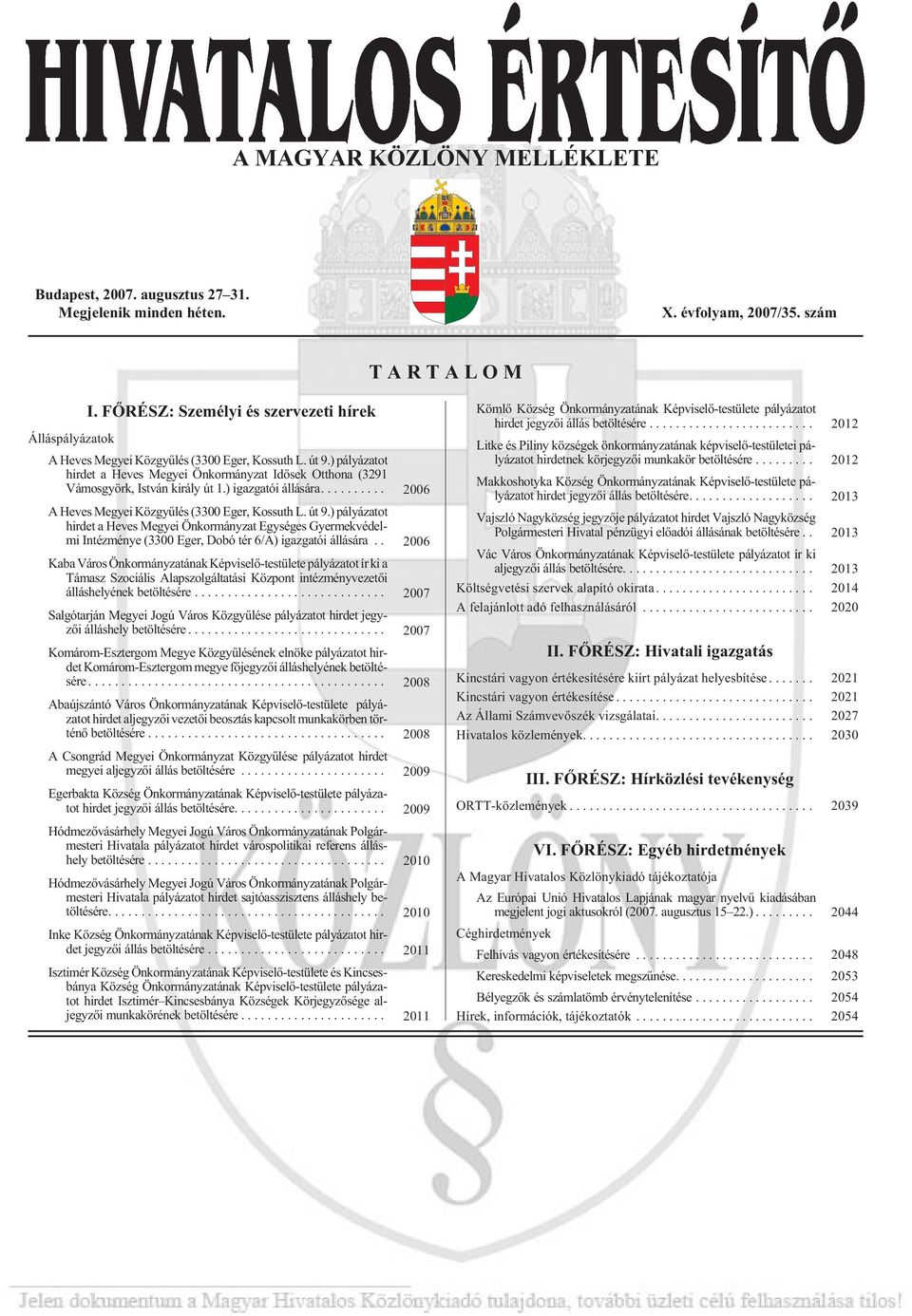 ) pá lyá za tot hirdet a Heves Megyei Önkormányzat Idõsek Otthona (3291 Vámosgyörk, István király út 1.) igazgatói állására... 2006 A He ves Me gyei Köz gyû lés (3300 Eger, Kos suth L. út 9.