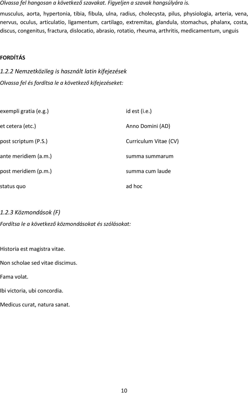 costa, discus, congenitus, fractura, dislocatio, abrasio, rotatio, rheuma, arthritis, medicamentum, unguis FORDÍTÁS 1.2.