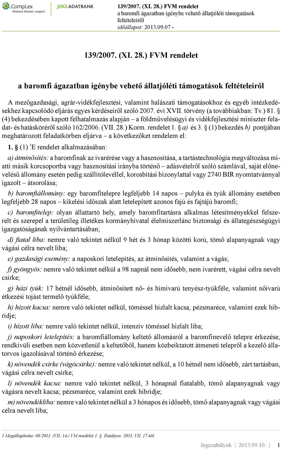 a) és 3. (1) bekezdés b) pontjában meghatározott feladatkörben eljárva a következőket rendelem el: 1.