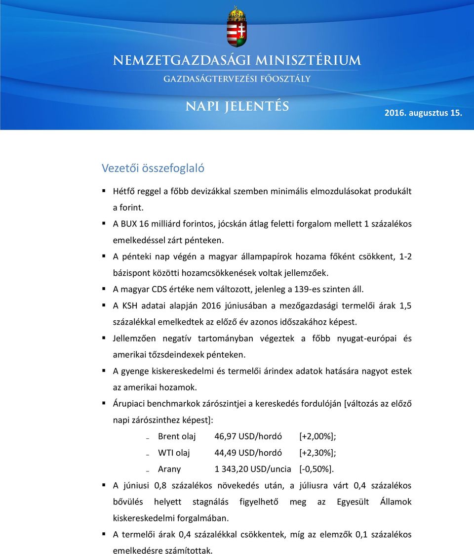 A pénteki nap végén a magyar állampapírok hozama főként csökkent, 1-2 bázispont közötti hozamcsökkenések voltak jellemzőek. A magyar CDS értéke nem változott, jelenleg a 139-es szinten áll.